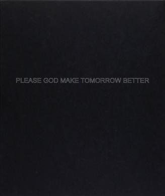 Please God Make Tomorrow Better, from Artists Space 1st Annual Edition Portfolio